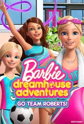 Barbie Dreamhouse Adventures: Go Team Roberts (Phần 2) | Barbie Dreamhouse Adventures: Go Team Roberts (Phần 2) (2020)
