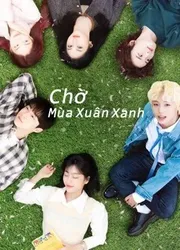 Chờ Mùa Xuân Xanh | Chờ Mùa Xuân Xanh (2021)