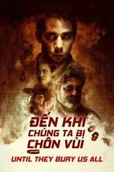 Đến Khi Chúng Ta Bị Chôn Vùi | Đến Khi Chúng Ta Bị Chôn Vùi (2019)