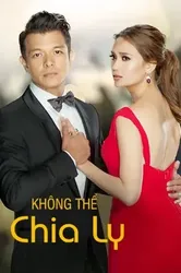 Không Thể Chia Ly | Không Thể Chia Ly (2017)