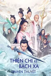 Thiên Chi Kê Bạch Xà Truyền Thuyết | Thiên Chi Kê Bạch Xà Truyền Thuyết (2018)