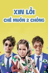 Xin Lỗi, Chế Muốn Hai Chồng | Xin Lỗi, Chế Muốn Hai Chồng (2016)